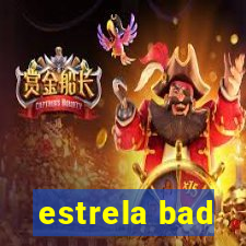 estrela bad